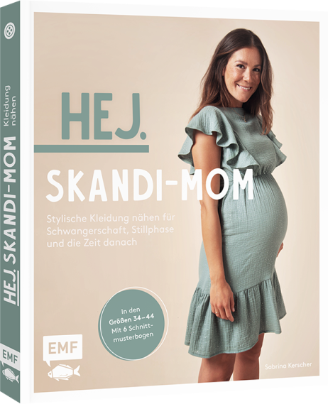 HEJ. SKANDI-MOM – Stylische Kleidung nähen für Schwangerschaft, Stillphase und die Zeit danach