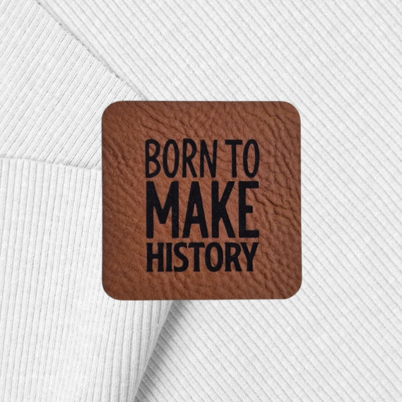 Kunstlederlabel "BORN TO MAKE HISTORY" 4x4cm